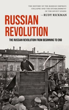 portada Russian Revolution: The Russian Revolution From Beginning To End (The History Of The Russian Empire's Collapse And The Establishment Of Th (en Inglés)