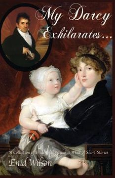 portada My Darcy Exhilarates...: A Collection of Pride and Prejudice What-If Short Stories (en Inglés)