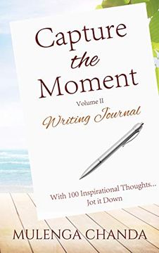 portada Capture the Moment: Writing Journal Volume ii - With 100 Inspirational Thoughts. Jot it Down (en Inglés)