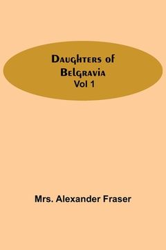 portada Daughters Of Belgravia; Vol 1 (en Inglés)