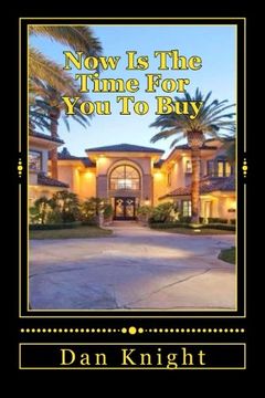 portada Now Is The Time For You To Buy: The Real Estate Market is Ripe and Ready: Volume 1 (Get paid now while the time is right)