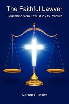portada the faithful lawyer: flourishing from law study to practice (in English)