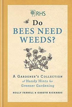 portada Rhs do Bees Need Weeds: A Gardener'S Collection of Handy Hints for Greener Gardening (en Inglés)
