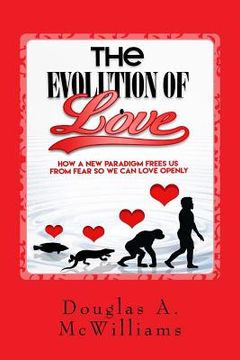 portada The Evolution of Love: How a New Paradigm Frees us From Fear so we can Love Openly (en Inglés)