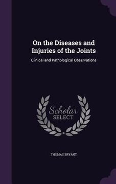 portada On the Diseases and Injuries of the Joints: Clinical and Pathological Observations