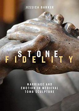 portada Stone Fidelity: Marriage and Emotion in Medieval Tomb Sculpture (Boydell Studies in Medieval art and Architecture, 19) (in English)