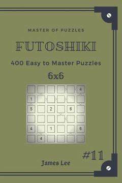 portada Master of Puzzles Futoshiki - 400 Easy to Master Puzzles 6x6 Vol.11 (in English)