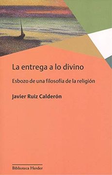 portada La Entrega a lo Divino: Esbozo de una Filosofía de la Religión (Biblioteca Herder) (in Spanish)