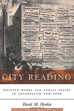 portada City Reading: Written Words and Public Spaces in Antebellum new York (Popular Cultures, Everyday Lives) (en Inglés)