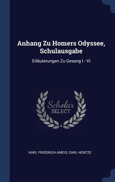 portada Anhang Zu Homers Odyssee, Schulausgabe: Erläuterungen Zu Gesang I - Vi