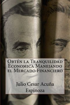portada Obten la Tranquilidad Economica Manejando el Mercado Financiero (Spanish Edition)