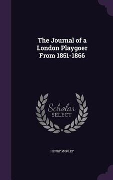 portada The Journal of a London Playgoer From 1851-1866 (in English)