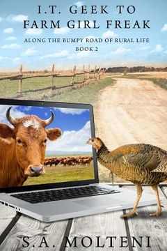 portada I.T. Geek to Farm Girl Freak: Along the Bumpy Road of Rural Life (en Inglés)