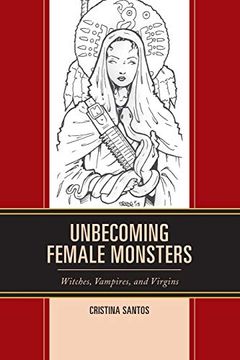 portada Unbecoming Female Monsters: Witches, Vampires, and Virgins (Latin American Gender and Sexualities) (en Inglés)