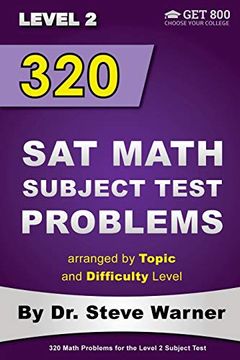 portada 320 sat Math Subject Test Problems Arranged by Topic and Difficulty Level - Level 2: 160 Questions With Solutions, 160 Additional Questions With Answers 