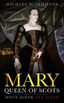 portada Mary, Queen Of Scots: White Queen, Red Queen (en Inglés)
