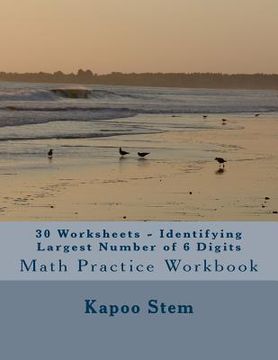 portada 30 Worksheets - Identifying Largest Number of 6 Digits: Math Practice Workbook (en Inglés)