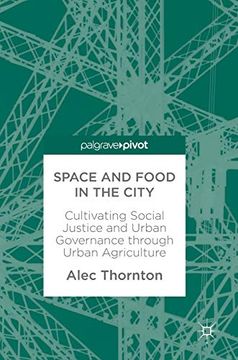 portada Space and Food in the City: Cultivating Social Justice and Urban Governance Through Urban Agriculture (in English)