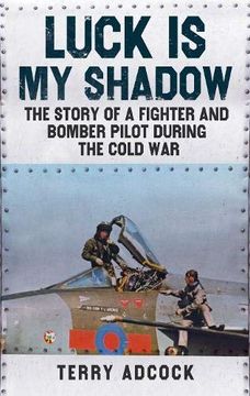 portada Luck is my Shadow: The Story of a Fighter and Bomber Pilot During the Cold war 