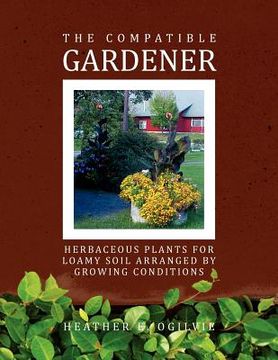 portada the compatible gardener: herbaceous plants for loamy soil arranged by growing conditions (en Inglés)