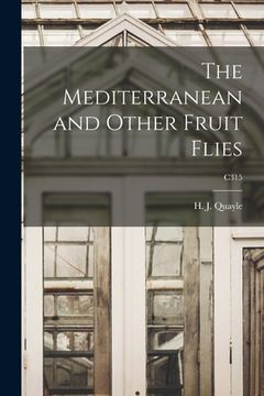 portada The Mediterranean and Other Fruit Flies; C315 (en Inglés)
