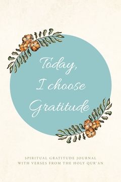 portada Today, I choose Gratitude: Spiritual Gratitude Journal With Verses from The Holy Qur'an (en Inglés)