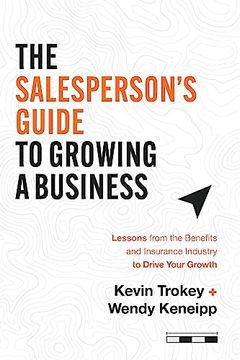 portada The Salesperson's Guide to Growing a Business: Lessons From the Benefits and Insurance Industry to Drive Your Growth (in English)