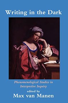 portada Writing in the Dark: Phenomenological Studies in Interpretive Inquiry (en Inglés)
