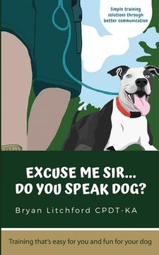 portada Excuse Me Sir... Do You Speak Dog?: Simple training solutions through better communication (en Inglés)