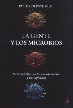 portada La Gente y los Microbios. Seres Invisibles con los que Convivimos y nos Enferman (in Spanish)