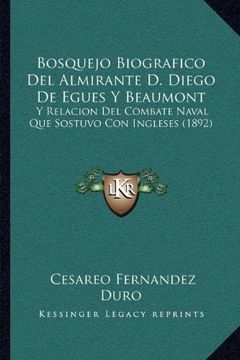 portada Bosquejo Biografico del Almirante d. Diego de Egues y Beaumont: Y Relacion del Combate Naval que Sostuvo con Ingleses (1892) (in Spanish)