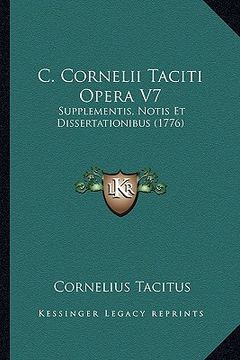portada C. Cornelii Taciti Opera V7: Supplementis, Notis Et Dissertationibus (1776) (en Latin)