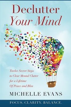 portada Declutter Your Mind: Twelve Secret Steps to Clear Mental Clutter For a Lifetime Of Peace And Bliss