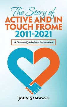 portada The Story of Active and in Touch Frome 2011-2021: A Community's Response to Loneliness (en Inglés)