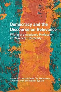 portada Democracy and the Discourse on Relevance Within the Academic Profession at Makerere University: Within the Academic Profession at Makerere University: (en Inglés)