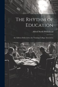 portada The Rhythm of Education; an Address Delivered to the Training College Association (en Inglés)