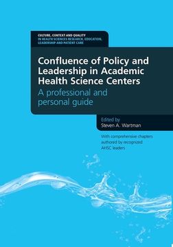portada Confluence of Policy and Leadership in Academic Health Science Centers: A Professional and Personal Guide