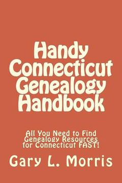 portada Handy Connecticut Genealogy Handbook: All You Need to Find Genealogy Resources for Connecticut FAST! (en Inglés)