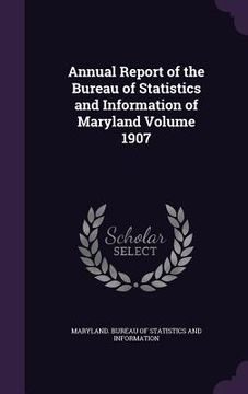 portada Annual Report of the Bureau of Statistics and Information of Maryland Volume 1907