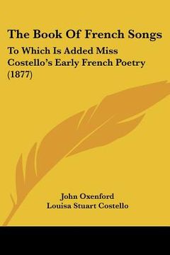 portada the book of french songs: to which is added miss costello's early french poetry (1877) (en Inglés)