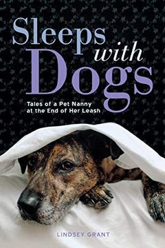 portada Sleeps With Dogs: Tales of a pet Nanny at the end of her Leash (en Inglés)