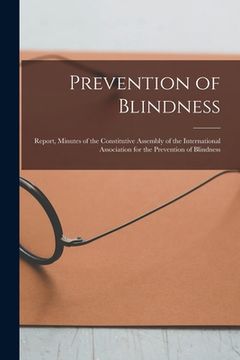 portada Prevention of Blindness: Report, Minutes of the Constitutive Assembly of the International Association for the Prevention of Blindness (en Inglés)