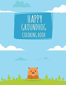 portada Happy Groundhog Coloring Book: Funny Groundhog Animal Coloring Book Great Gift for Birthday Party to Boys & Girls, Ages 4-8 