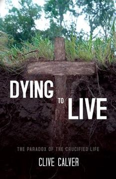 portada dying to live: the paradox of the crucified life (en Inglés)