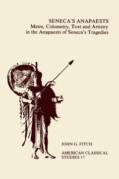 portada Seneca's Anapaests: Metre, Colometry, Text, and Artistry in the Anapaests of Seneca's Tragedies (en Inglés)
