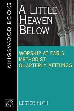 portada A Little Heaven Below: Worship at Early Methodist Quarterly Meetings (en Inglés)