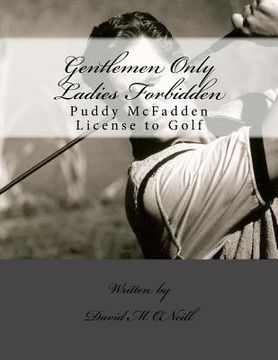 portada Gentlemen Only Ladies Forbidden - The Invincible Tale of the Great Mighty Puddy: Gentlemen Only Ladies Forbidden - The Invincible Tale (in English)