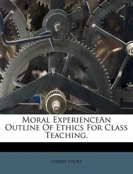 portada moral experiencean outline of ethics for class teaching.