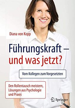 portada Führungskraft - und was Jetzt? Vom Kollegen zum Vorgesetzten: Den Rollentausch Meistern, Lösungen aus Psychologie und Praxis (in German)