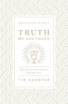 portada Truth we can Touch: How Baptism and Communion Shape our Lives (en Inglés)